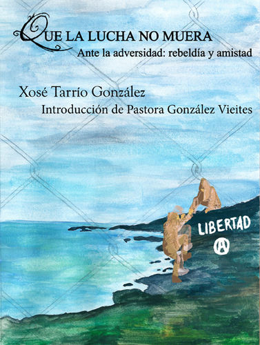 LIBRO QUE LA LUCHA NO MUERA "XOSE TARRIO GONZALEZ" (EDITORIAL IMPERDIBLE)