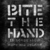 LP BITE THE HAND - 16 SONGS ABOUT HOPE AND DESPAIR -